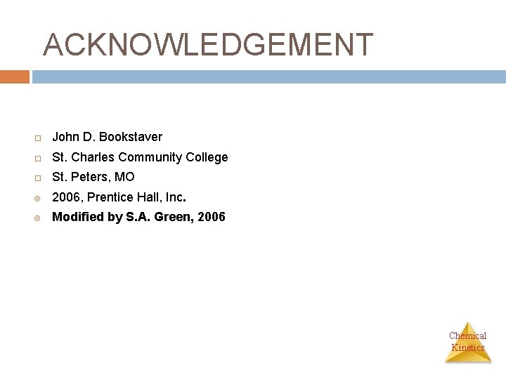 ACKNOWLEDGEMENT John D. Bookstaver St. Charles Community College St. Peters, MO ã 2006, Prentice