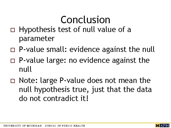 Conclusion o o Hypothesis test of null value of a parameter P-value small: evidence