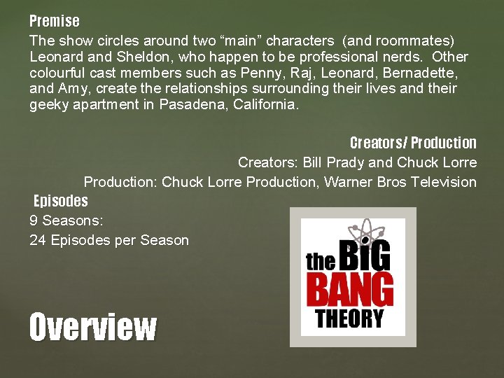 Premise The show circles around two “main” characters (and roommates) Leonard and Sheldon, who