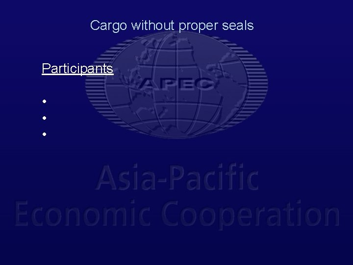 Cargo without proper seals Participants • • • 