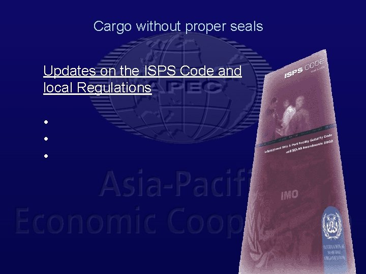 Cargo without proper seals Updates on the ISPS Code and local Regulations • •