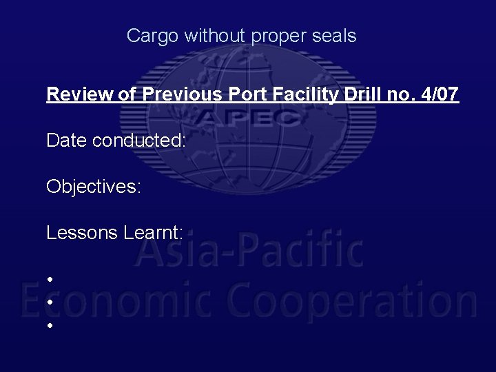 Cargo without proper seals Review of Previous Port Facility Drill no. 4/07 Date conducted: