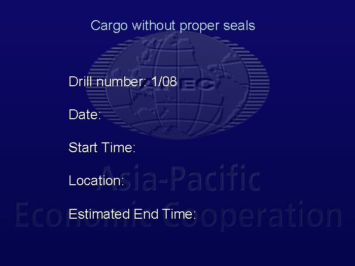 Cargo without proper seals Drill number: 1/08 Date: Start Time: Location: Estimated End Time: