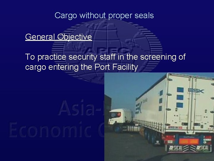 Cargo without proper seals General Objective To practice security staff in the screening of