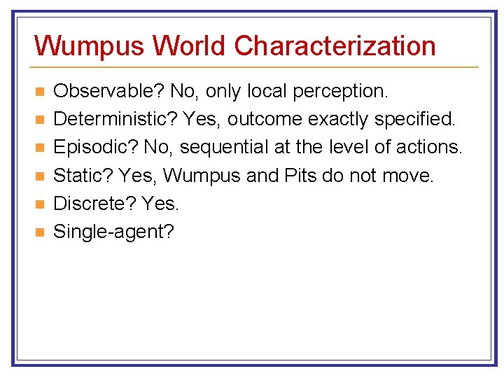 Wumpus World Characterization n n n Observable? No, only local perception. Deterministic? Yes, outcome