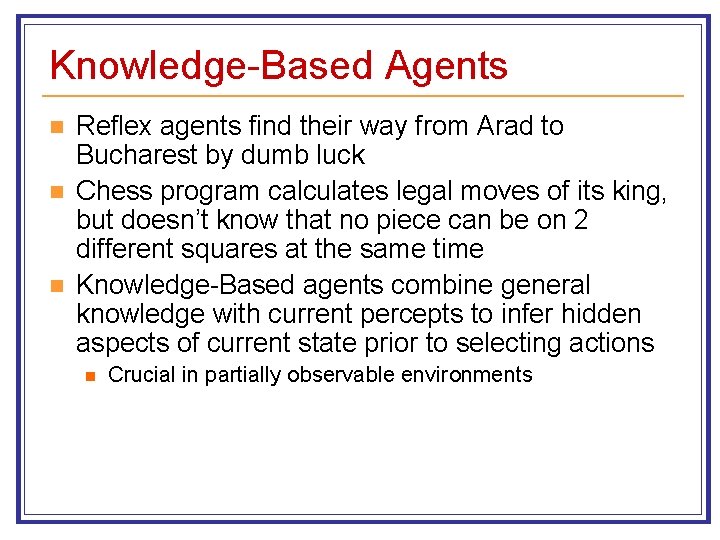 Knowledge-Based Agents n n n Reflex agents find their way from Arad to Bucharest