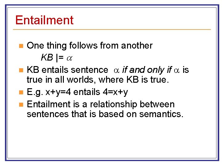 Entailment n n One thing follows from another KB |= KB entails sentence if