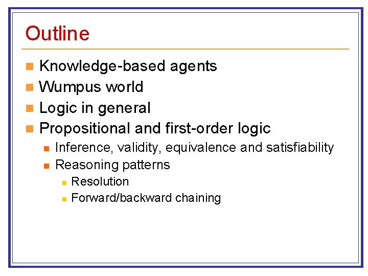 Outline Knowledge-based agents n Wumpus world n Logic in general n Propositional and first-order