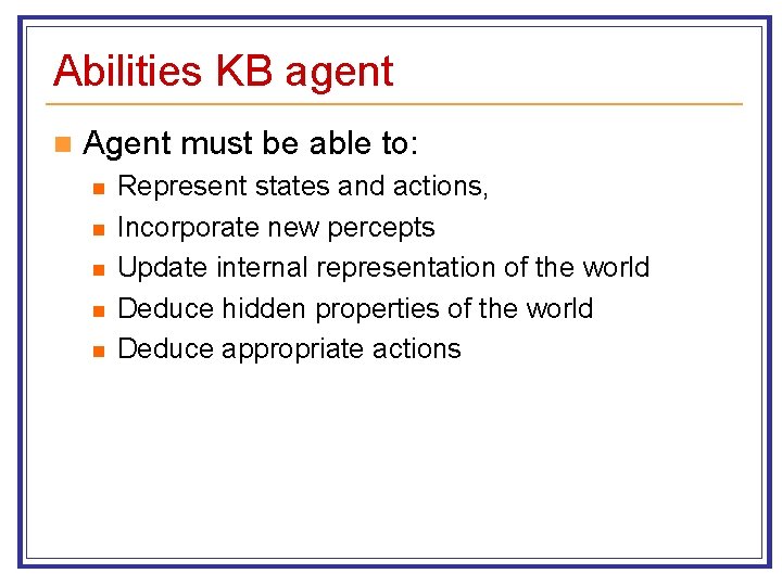 Abilities KB agent n Agent must be able to: n n n Represent states