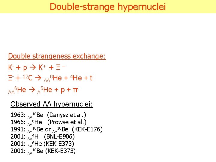 Double-strange hypernuclei Double strangeness exchange: K- + p K + + Ξ – Ξ-