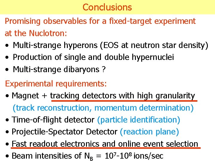 Conclusions Promising observables for a fixed-target experiment at the Nuclotron: • Multi-strange hyperons (EOS