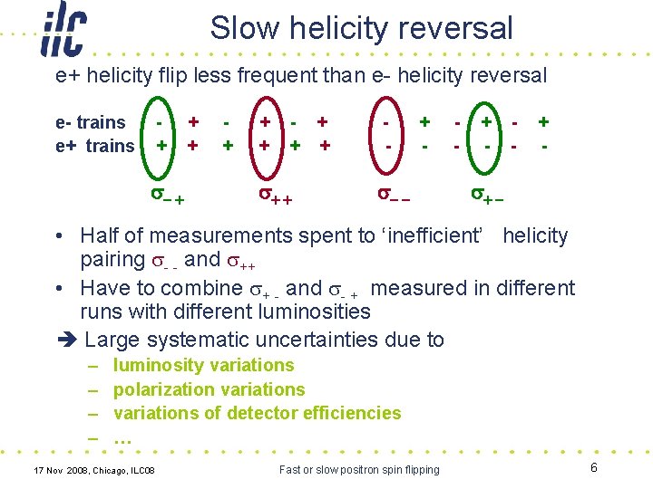 Slow helicity reversal e+ helicity flip less frequent than e- helicity reversal e- trains