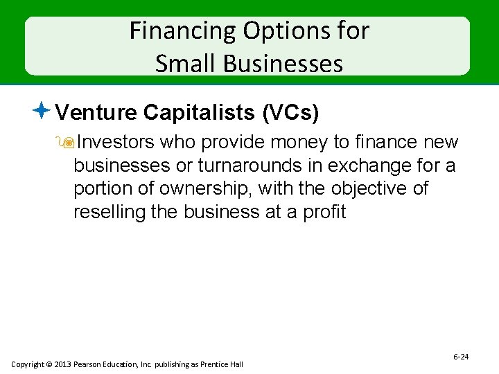 Financing Options for Small Businesses ª Venture Capitalists (VCs) 9 Investors who provide money