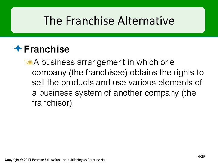 The Franchise Alternative ª Franchise 9 A business arrangement in which one company (the