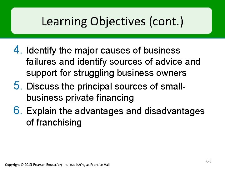 Learning Objectives (cont. ) 4. Identify the major causes of business 5. 6. failures