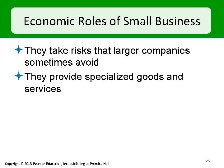 Economic Roles of Small Business ª They take risks that larger companies sometimes avoid