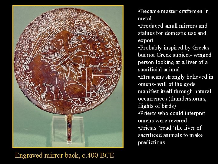  • Became master craftsmen in metal • Produced small mirrors and statues for