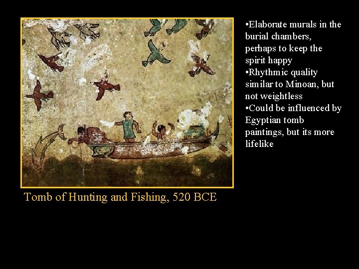  • Elaborate murals in the burial chambers, perhaps to keep the spirit happy