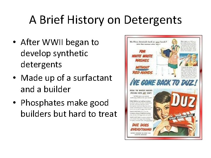 A Brief History on Detergents • After WWII began to develop synthetic detergents •