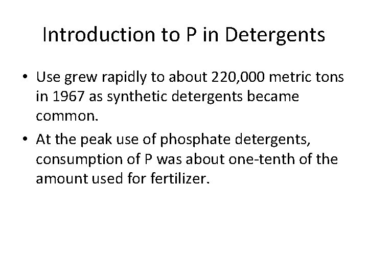 Introduction to P in Detergents • Use grew rapidly to about 220, 000 metric