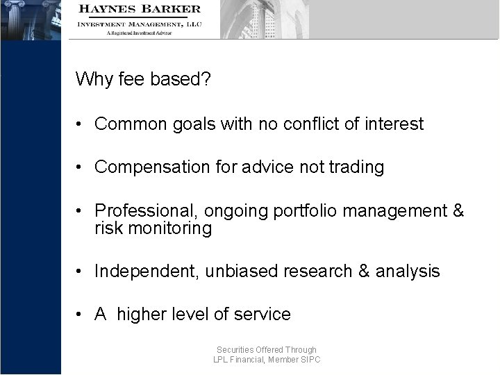 Why fee based? • Common goals with no conflict of interest • Compensation for