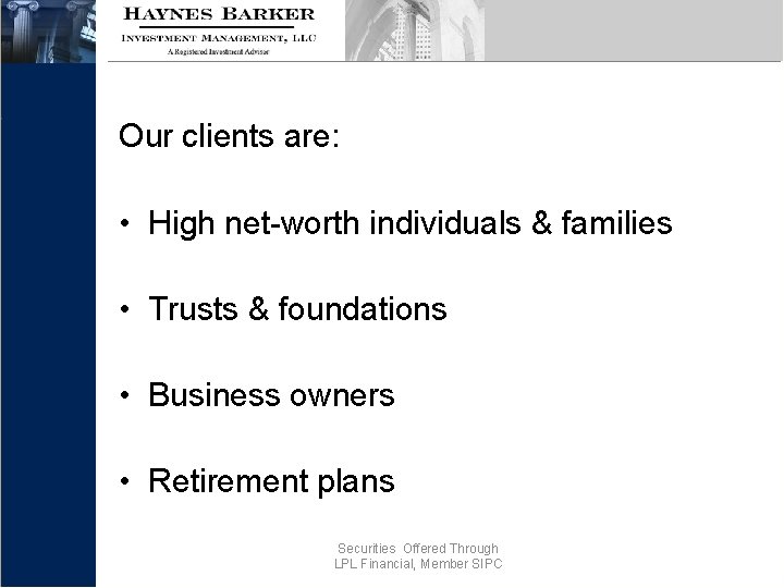 Our clients are: • High net-worth individuals & families • Trusts & foundations •