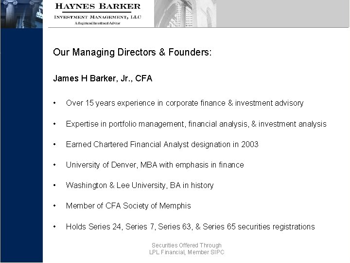 Our Managing Directors & Founders: James H Barker, Jr. , CFA • Over 15
