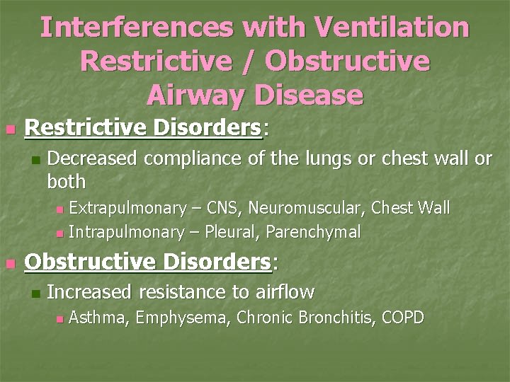 Interferences with Ventilation Restrictive / Obstructive Airway Disease n Restrictive Disorders: n Decreased compliance
