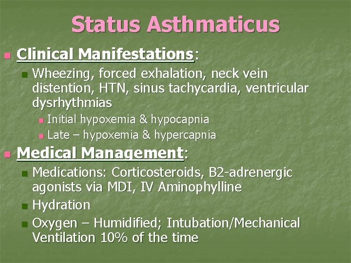 Status Asthmaticus n Clinical Manifestations: n Wheezing, forced exhalation, neck vein distention, HTN, sinus