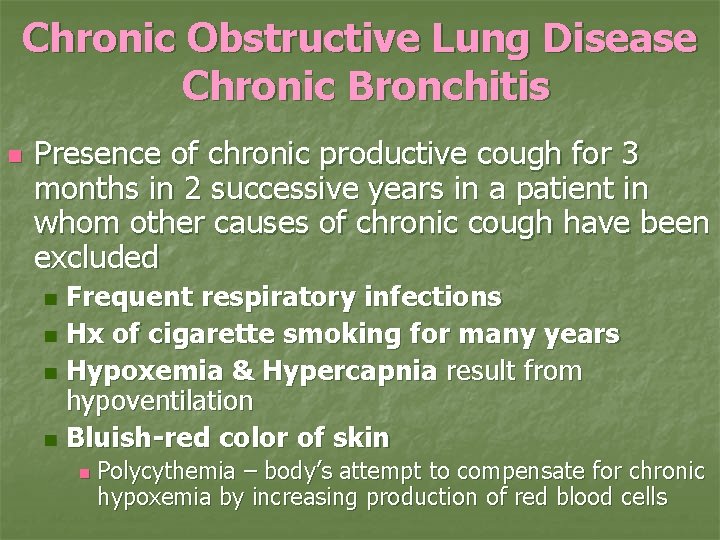 Chronic Obstructive Lung Disease Chronic Bronchitis n Presence of chronic productive cough for 3