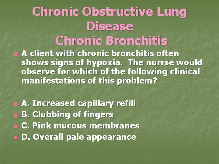 Chronic Obstructive Lung Disease Chronic Bronchitis n n n A client with chronic bronchitis