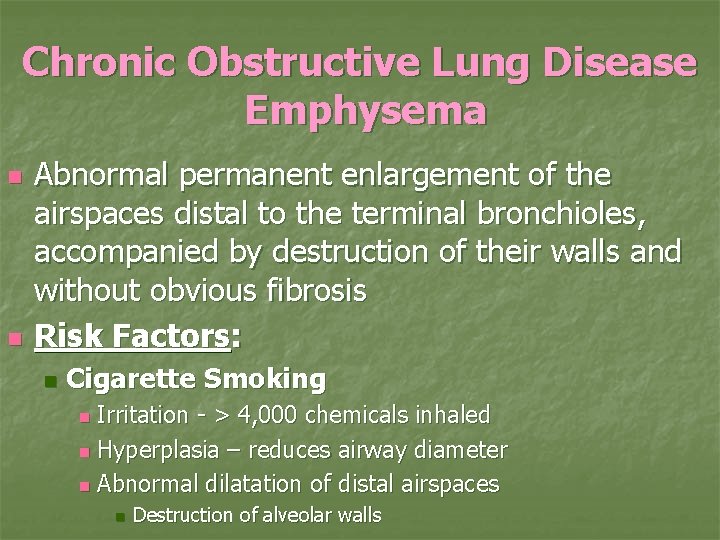 Chronic Obstructive Lung Disease Emphysema n n Abnormal permanent enlargement of the airspaces distal