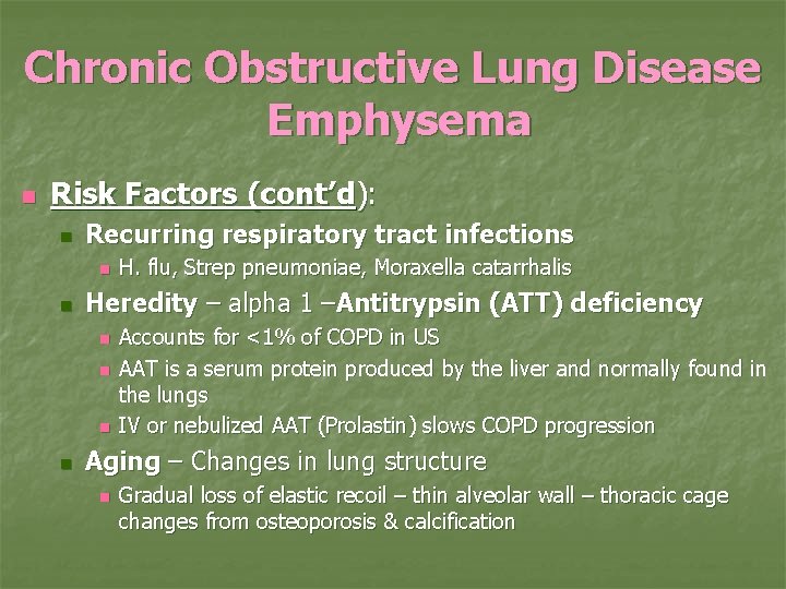 Chronic Obstructive Lung Disease Emphysema n Risk Factors (cont’d): n Recurring respiratory tract infections