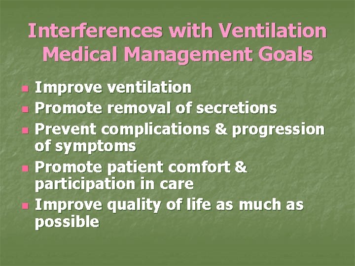 Interferences with Ventilation Medical Management Goals n n n Improve ventilation Promote removal of