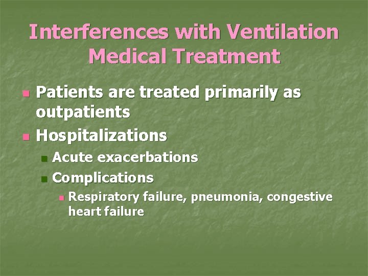Interferences with Ventilation Medical Treatment n n Patients are treated primarily as outpatients Hospitalizations