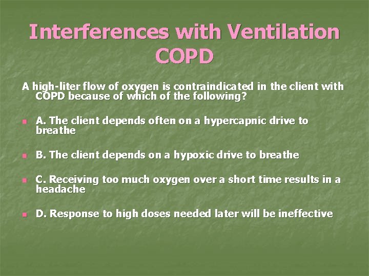 Interferences with Ventilation COPD A high-liter flow of oxygen is contraindicated in the client