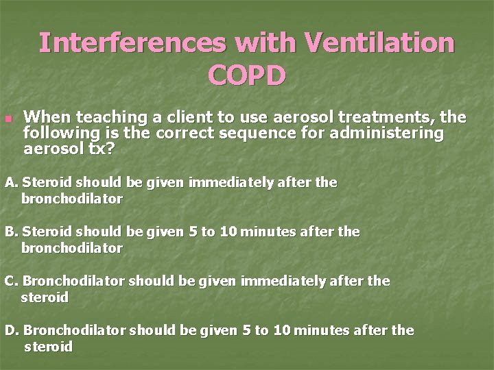 Interferences with Ventilation COPD n When teaching a client to use aerosol treatments, the