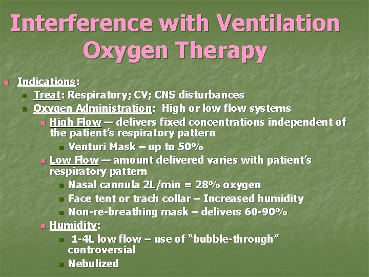 Interference with Ventilation Oxygen Therapy n Indications: n Treat: Respiratory; CV; CNS disturbances n