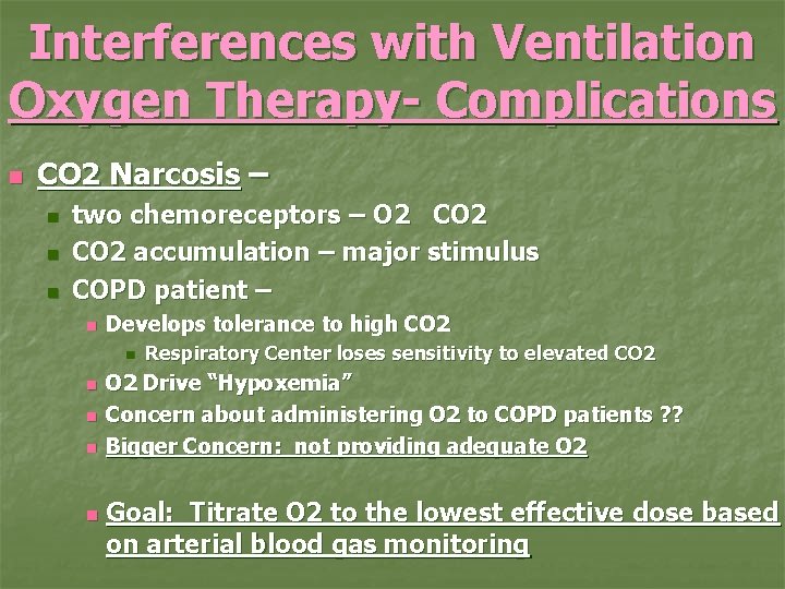 Interferences with Ventilation Oxygen Therapy- Complications n CO 2 Narcosis – n n n