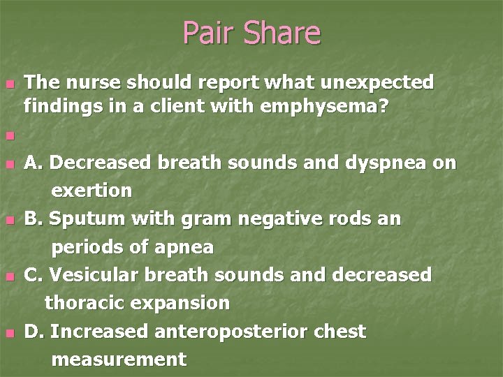 Pair Share The nurse should report what unexpected findings in a client with emphysema?