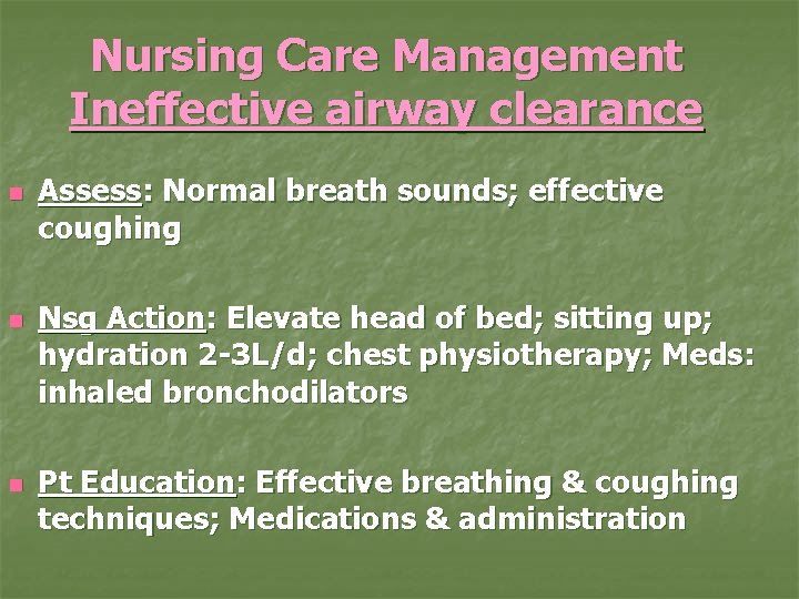 Nursing Care Management Ineffective airway clearance n n n Assess: Normal breath sounds; effective