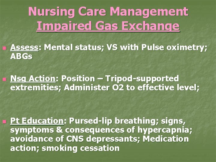 Nursing Care Management Impaired Gas Exchange n n n Assess: Mental status; VS with