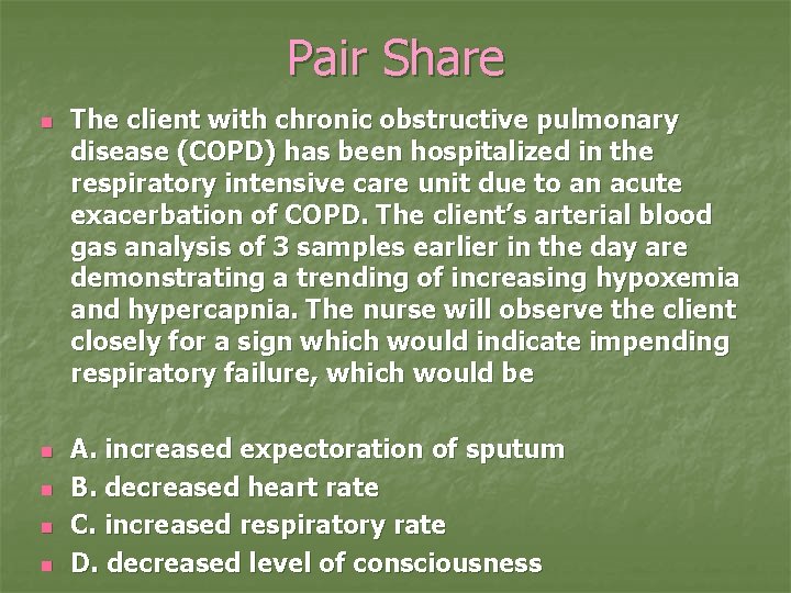 Pair Share n n n The client with chronic obstructive pulmonary disease (COPD) has