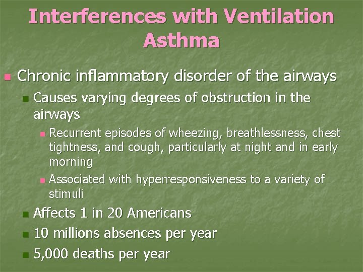 Interferences with Ventilation Asthma n Chronic inflammatory disorder of the airways n Causes varying