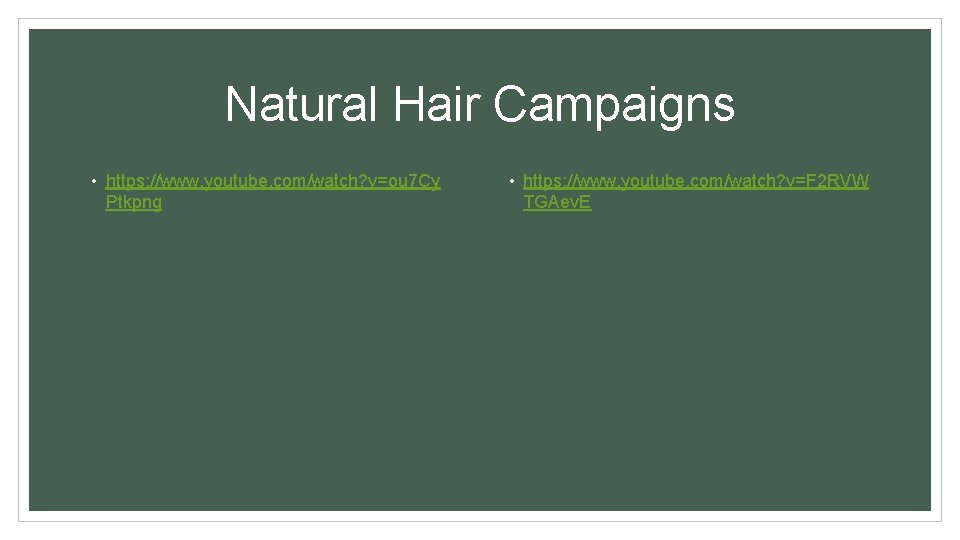 Natural Hair Campaigns • https: //www. youtube. com/watch? v=ou 7 Cy Ptkpng • https:
