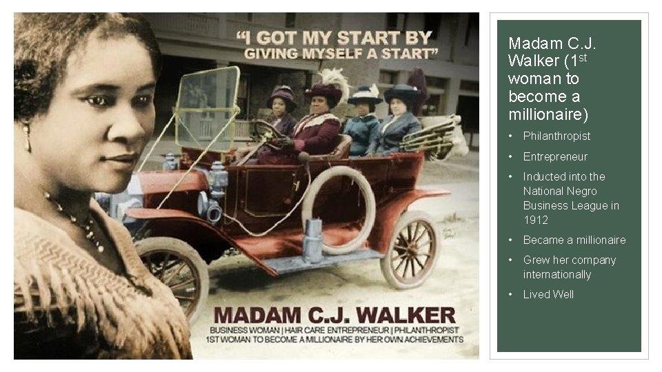 Madam C. J. Walker (1 st woman to become a millionaire) • Philanthropist •