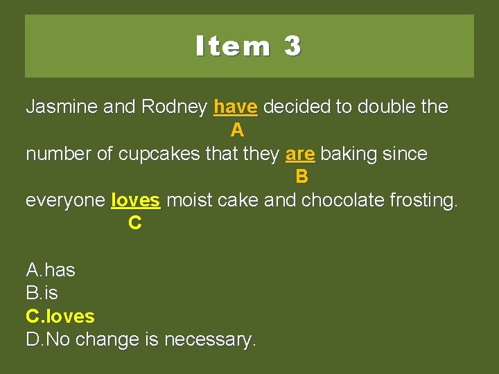 Item 3 Jasmine and Rodney have decided to to double the A number of