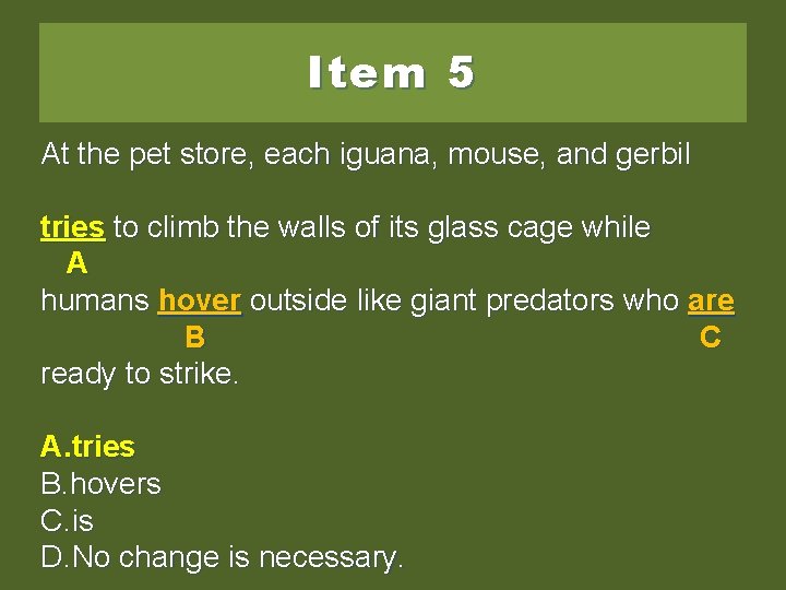 Item 5 At the pet store, each iguana, mouse, and gerbil tries try to