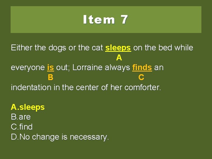 Item 7 Either the dogs or the cat sleep on sleeps on onthe thebed