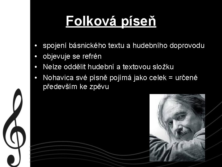 Folková píseň • • spojení básnického textu a hudebního doprovodu objevuje se refrén Nelze